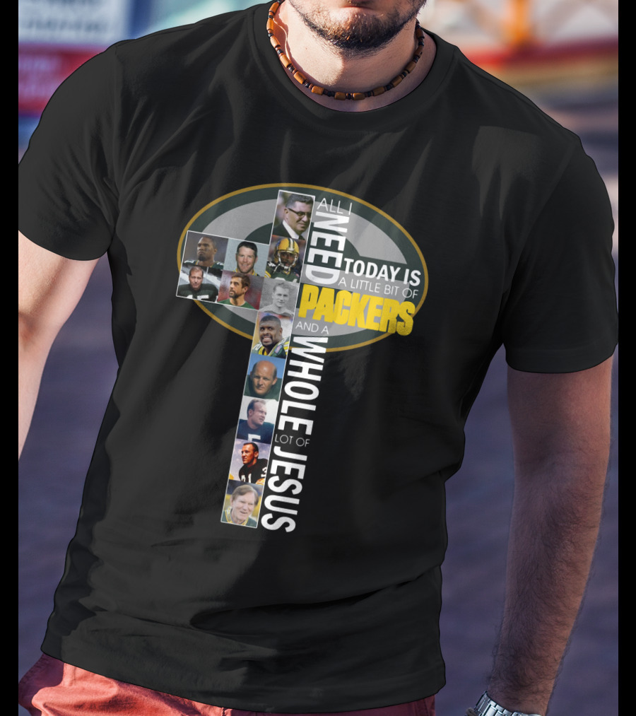 All I Need Today Is A Little Bit Of Packers And A Whole Lot Of Jesus - Icons And Players Within Packers T-Shirt