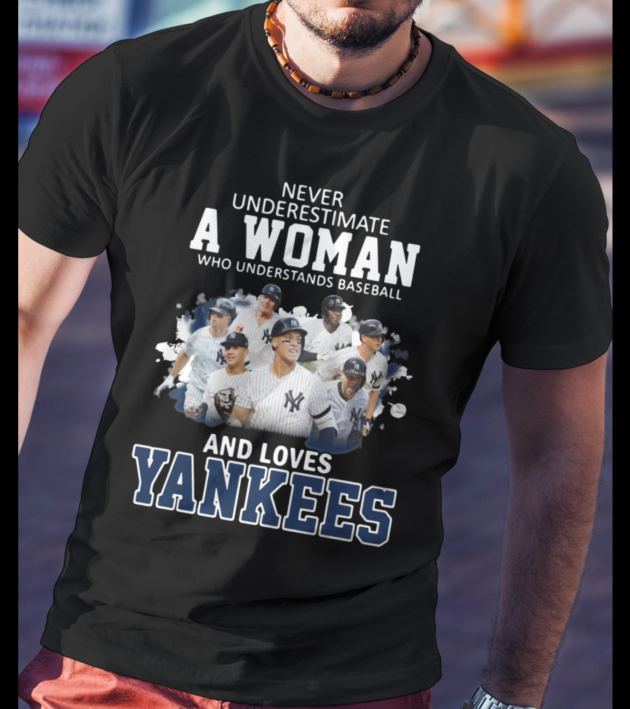 Never Underestimate A Woman Who Understands Baseball And Loves Yankees T-Shirt