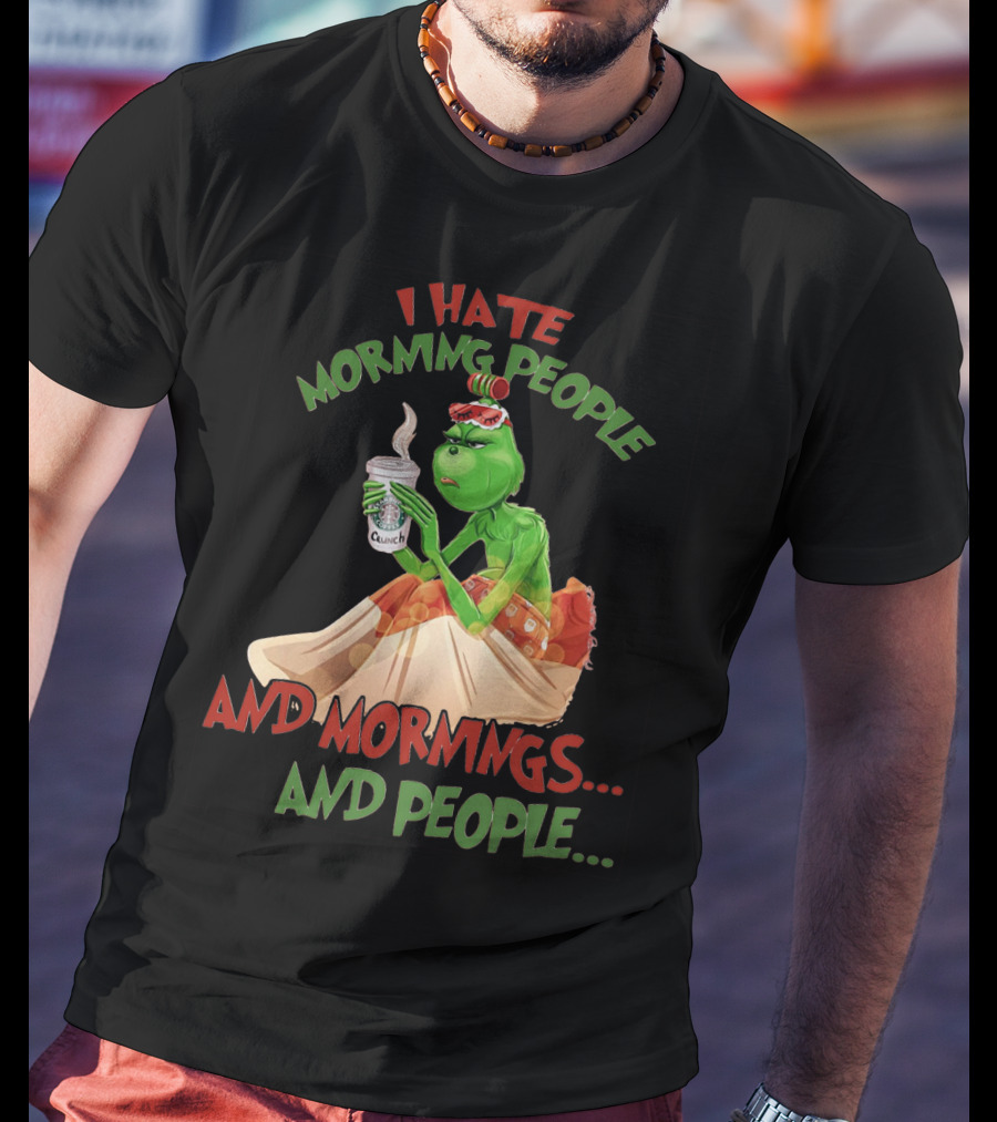 Grinch I Hate Morning People And Mornings And People Coffee T-Shirt