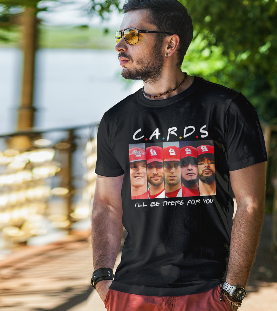 C.A.R.D.S St. Louis Cardinals I'll Be There For You T-Shirt