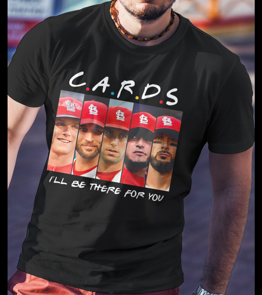 C.A.R.D.S St. Louis Cardinals I'll Be There For You T-Shirt
