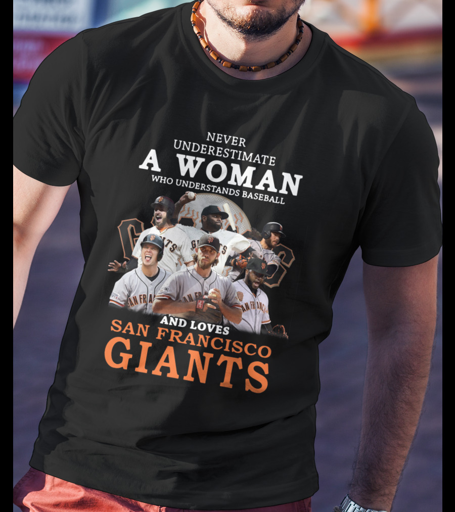 Never Underestimate A Woman Who Understands Baseball And Loves San Francisco Giants Giants Players T-Shirt