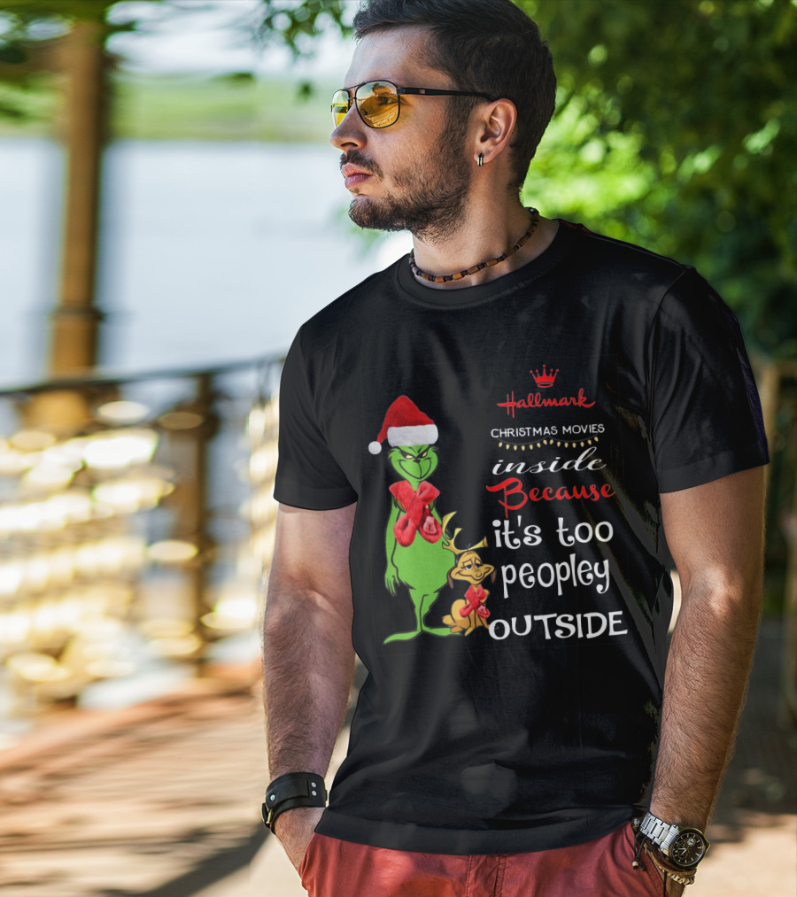Grinch Hallmark Christmas Movies Inside Because It's Too Peopley Outside Santa Hat Red Scarf T-Shirt