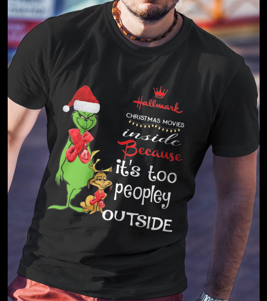 Grinch Hallmark Christmas Movies Inside Because It's Too Peopley Outside Santa Hat Red Scarf T-Shirt