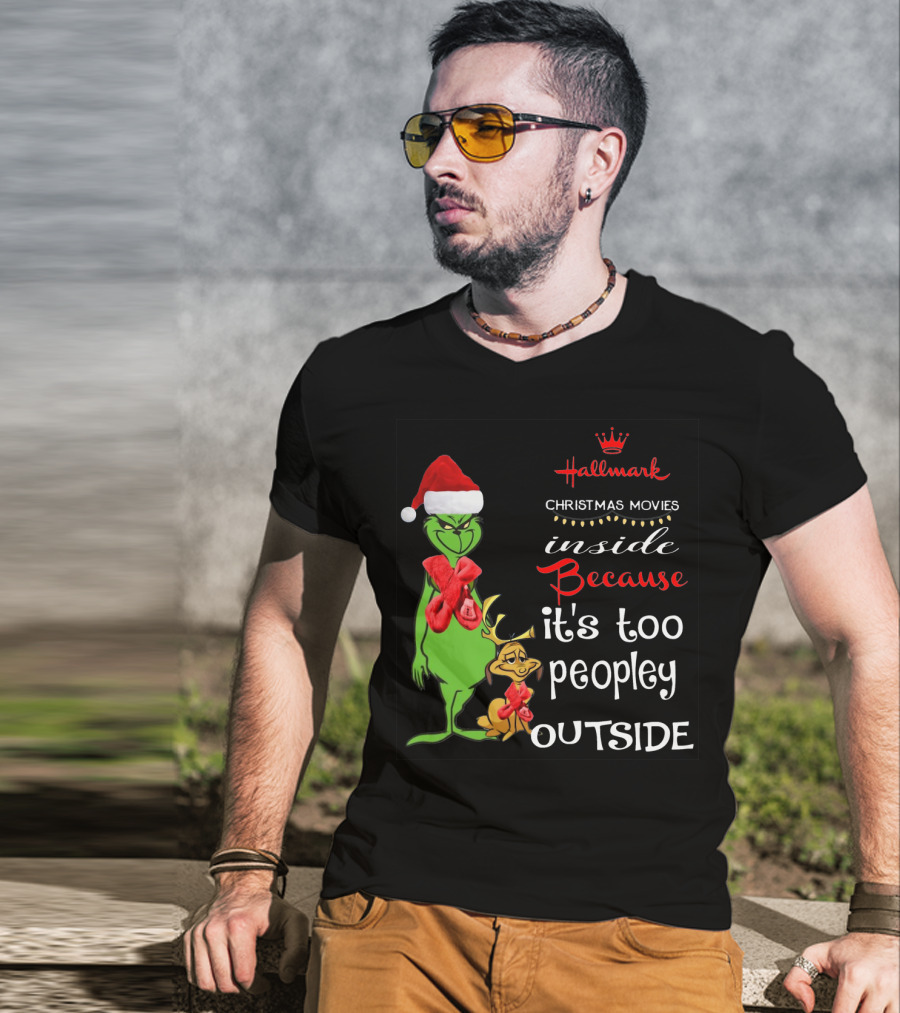 Grinch Hallmark Christmas Movies Inside Because It's Too Peopley Outside Santa Hat Red Scarf T-Shirt