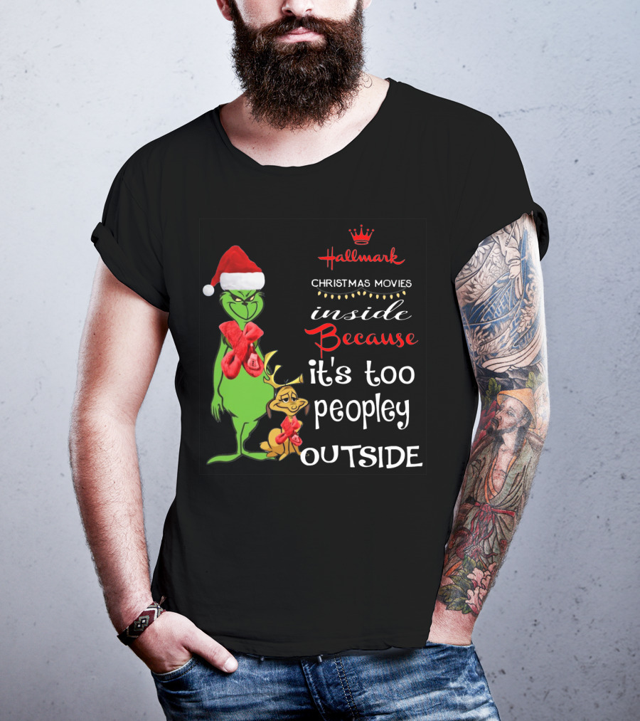 Grinch Hallmark Christmas Movies Inside Because It's Too Peopley Outside Santa Hat Red Scarf T-Shirt