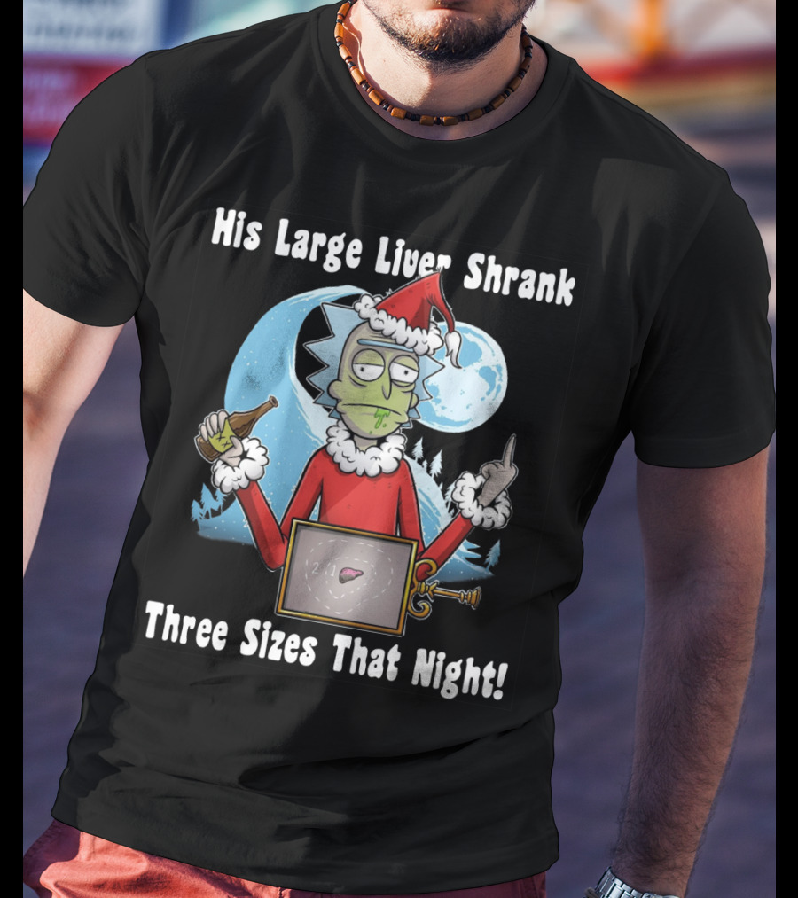 Rick Sanchez His Large Liver Shrank Three Sizes That Night Santa Moon T-Shirt