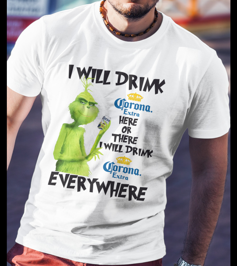 I Will Drink Corona Extra Here Or There I Will Drink Corona Extra Everywhere T-Shirt