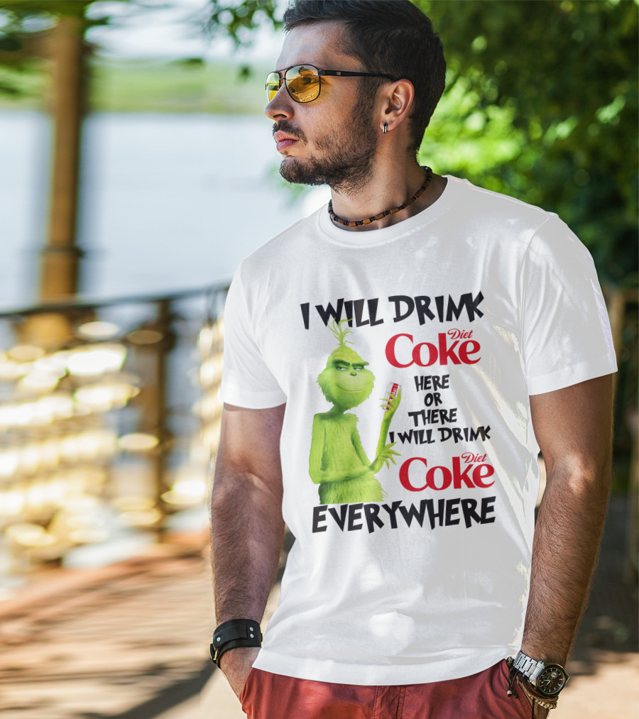 I Will Drink Diet Coke Here Or There I Will Drink Diet Coke Everywhere Grinch T-Shirt