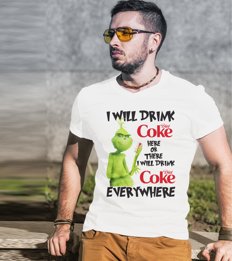 I Will Drink Diet Coke Here Or There I Will Drink Diet Coke Everywhere Grinch T-Shirt