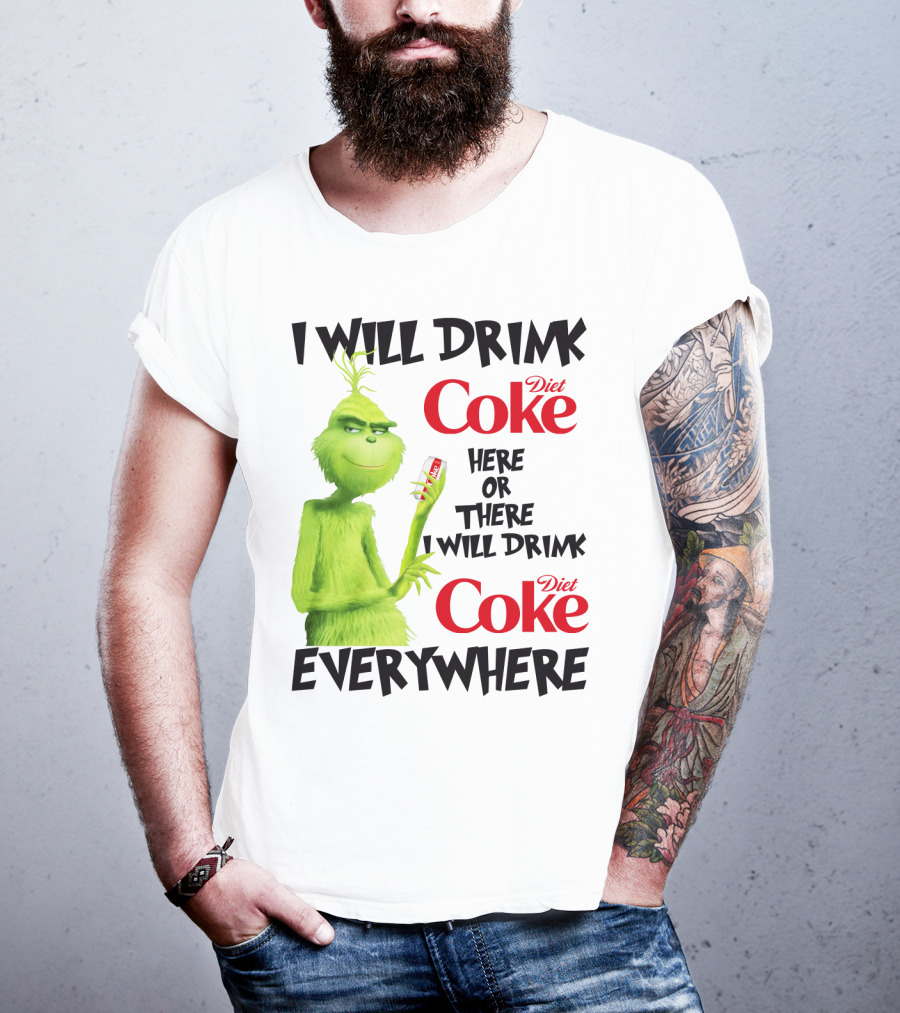 I Will Drink Diet Coke Here Or There I Will Drink Diet Coke Everywhere Grinch T-Shirt