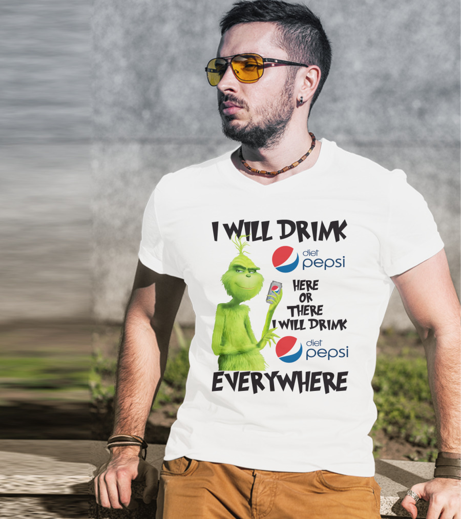I Will Drink Diet Pepsi Here Or There I Will Drink Diet Pepsi Everywhere Grinch T-Shirt