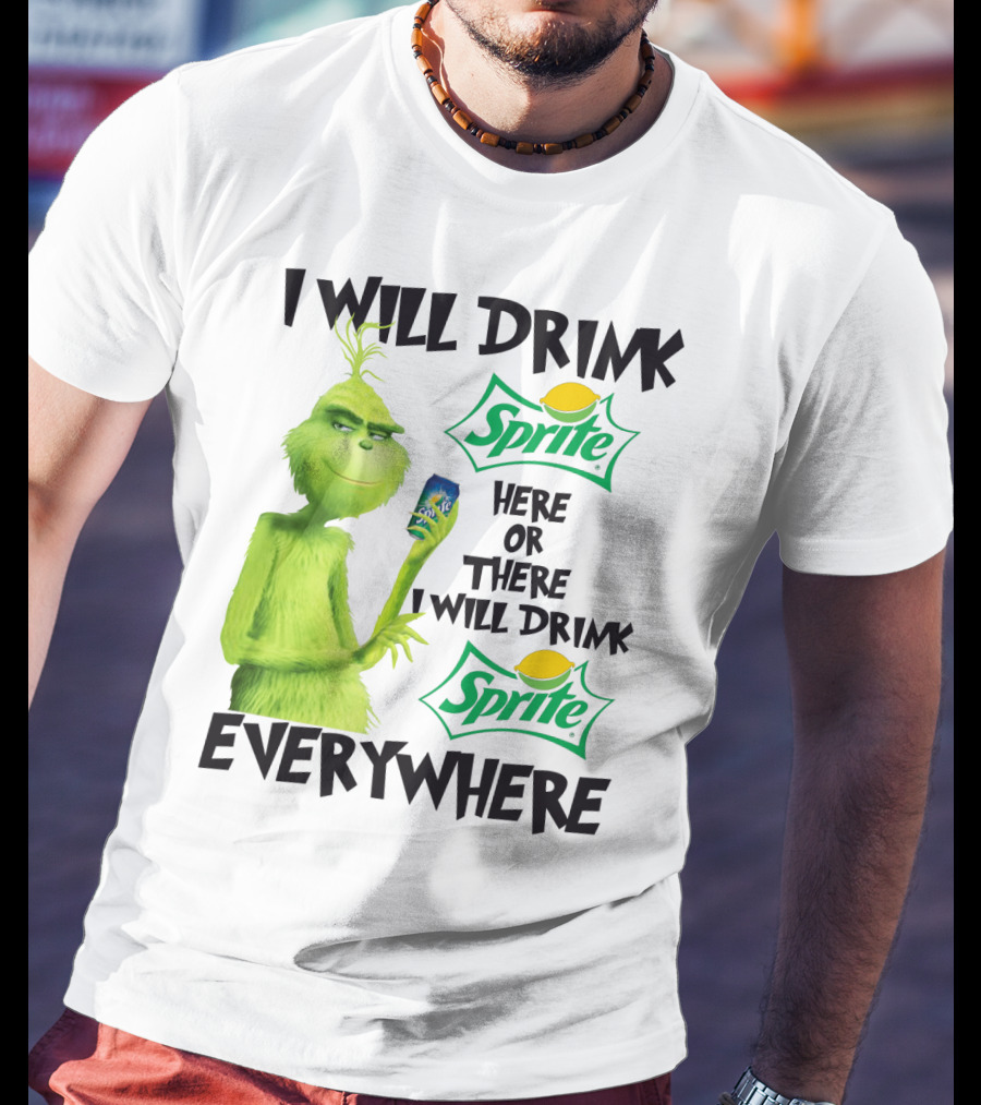 I Will Drink Sprite Here Or There I Will Drink Sprite Everywhere Grinch T-Shirt