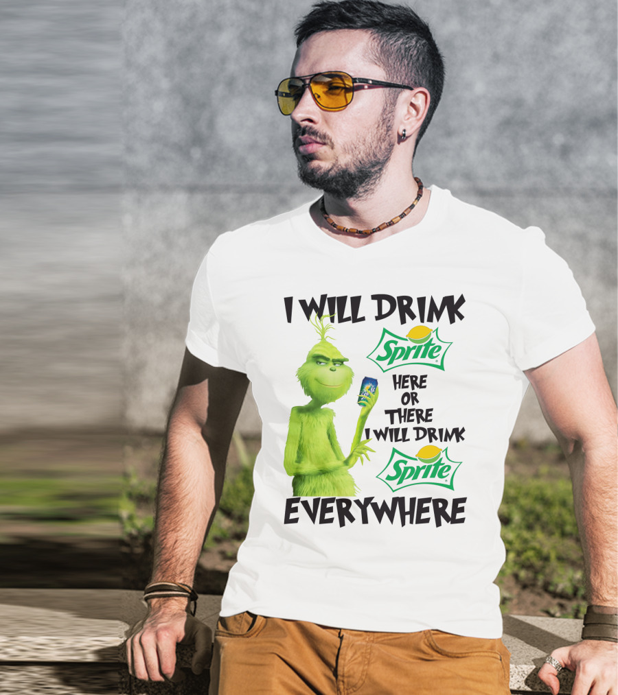 I Will Drink Sprite Here Or There I Will Drink Sprite Everywhere Grinch T-Shirt