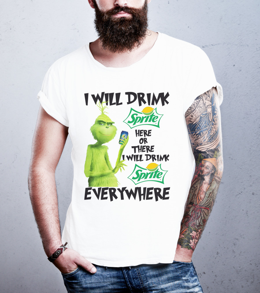 I Will Drink Sprite Here Or There I Will Drink Sprite Everywhere Grinch T-Shirt