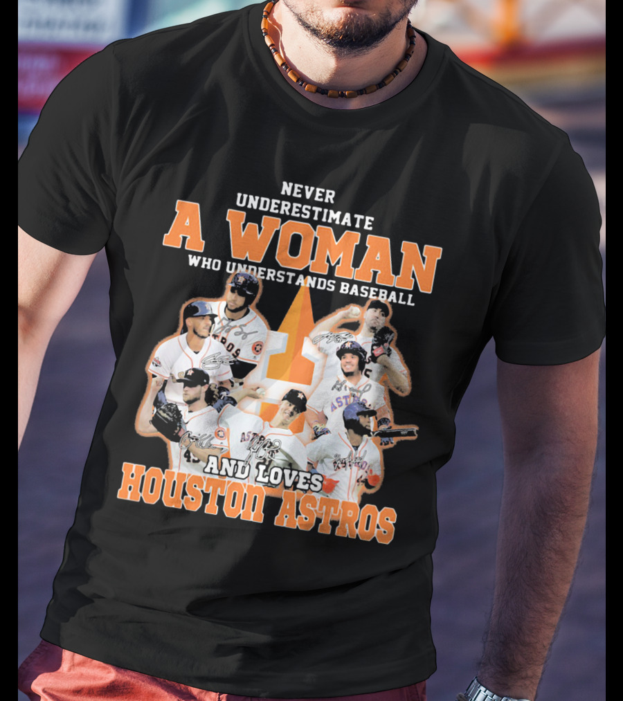 Never Underestimate A Woman Who Understands Baseball And Loves Houston Astros T-Shirt