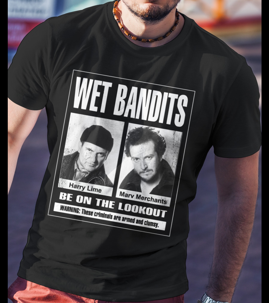 Wet Bandits Harry Lime Marv Merchants Be On The Lookout Warning These Criminals Are Armed And Clumsy T-Shirt