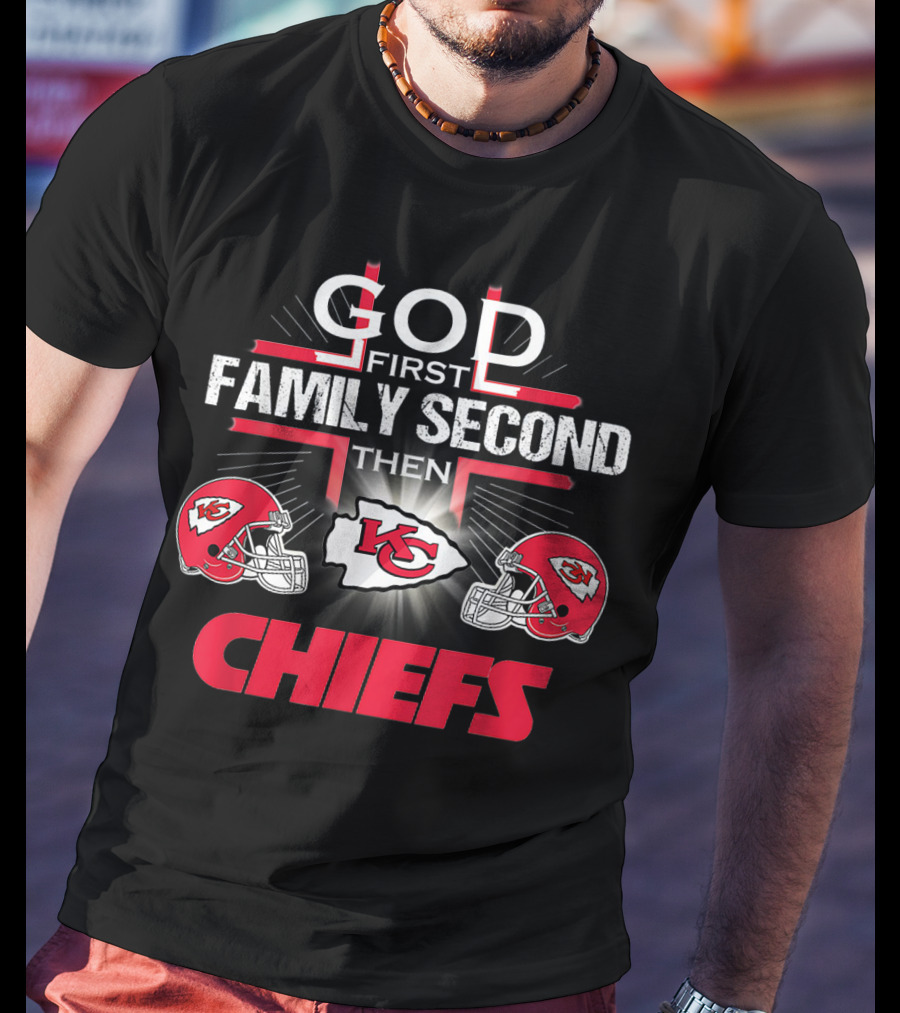 God First Family Second Then Chiefs Kansas City Football Fan T-Shirt