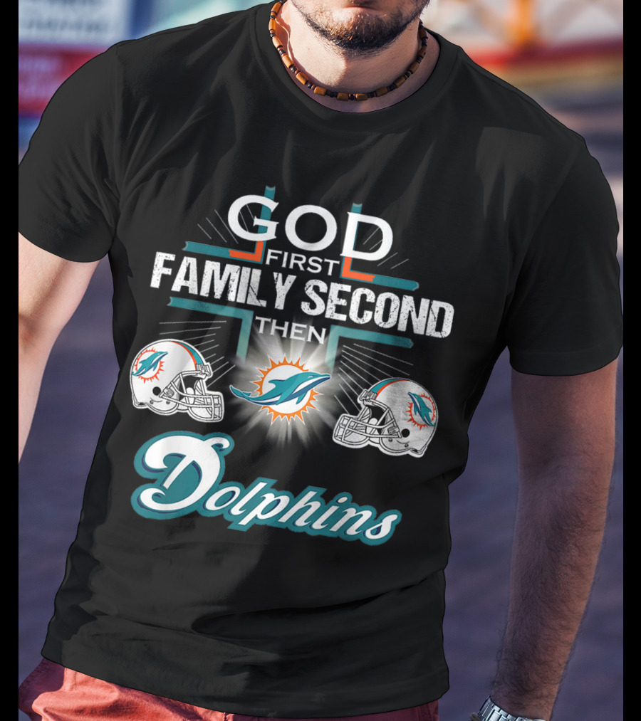 God First Family Second Then Miami Dolphins Nfl Football Fan Priorities T-Shirt