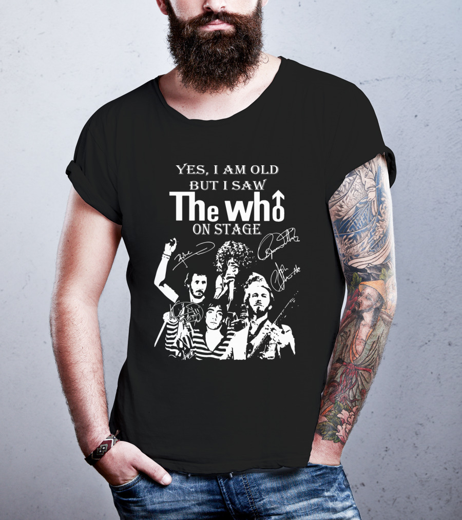Yes I Am Old But I Saw The Who On Stage With Band Signatures And Performance T-Shirt