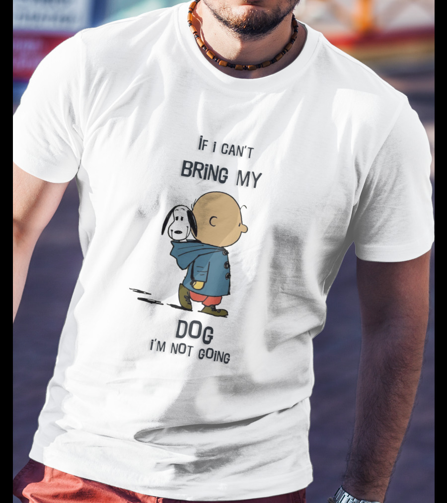Snoopy And Charlie Brown If I Can't Bring My Dog I'm Not Going T-Shirt