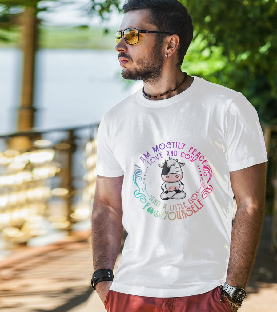 I Am Mostly Peace Love And Cow And A Little Go Foo Yourself T-Shirt