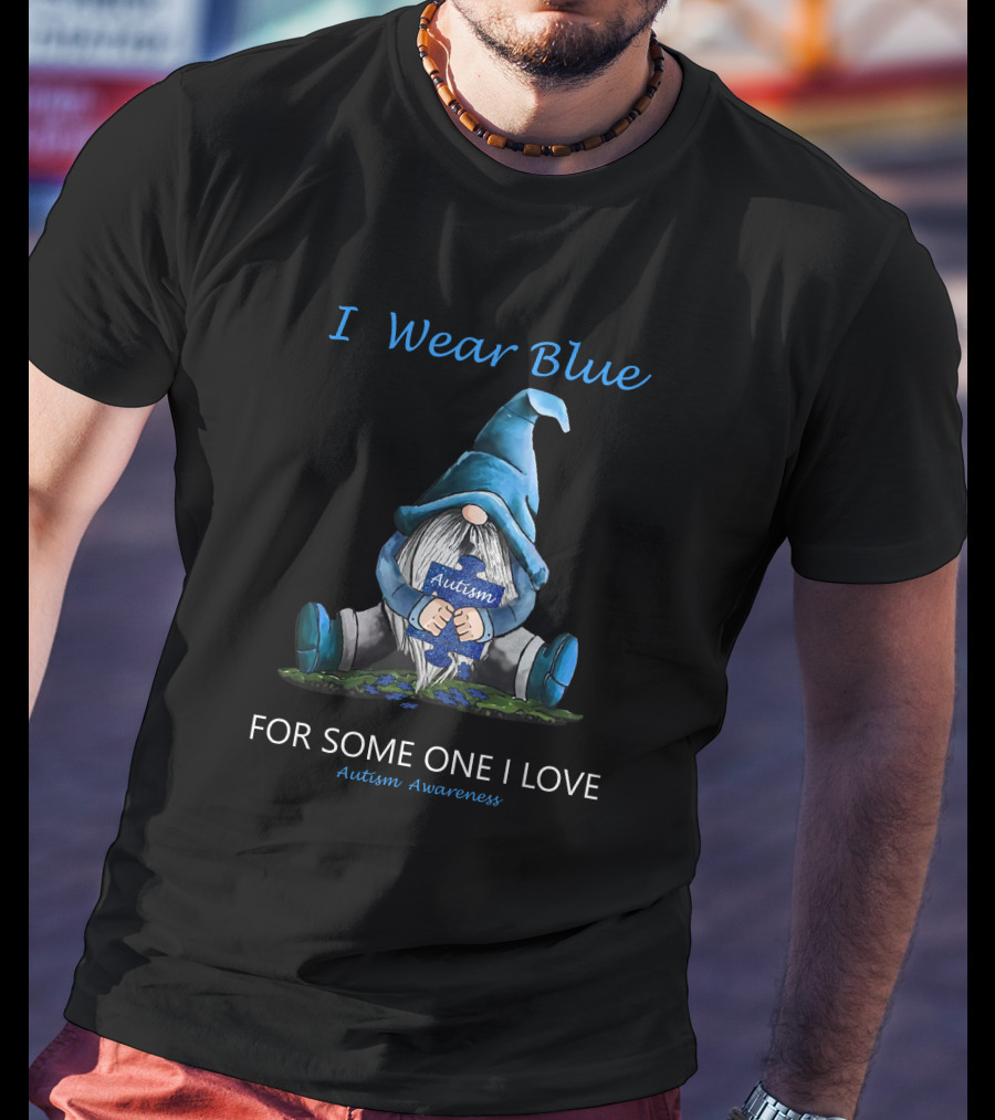 I Wear Blue Autism Awareness For Someone I Love T-Shirt