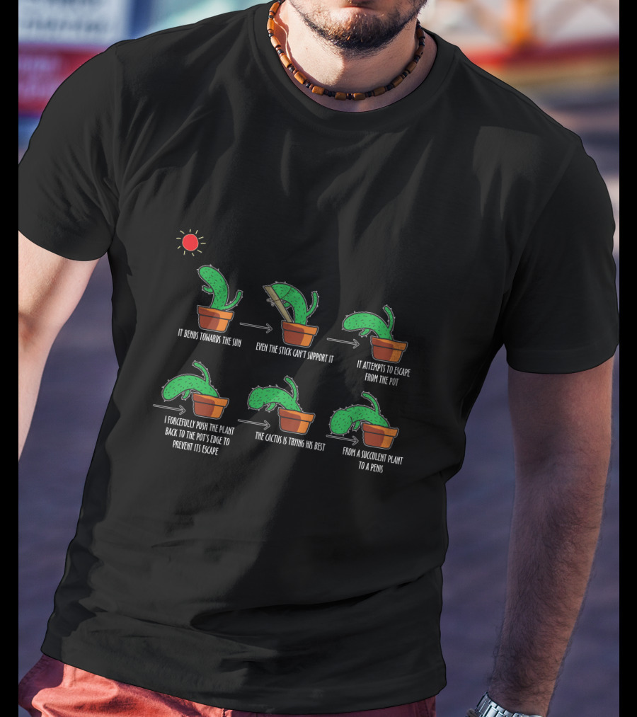 It Bends Towards The Sun Even The Stick Can't Support It Attempts Escape I Push Back To Pot Cactus Trying Its Best Succulent Plant To A Pen15 T-Shirt