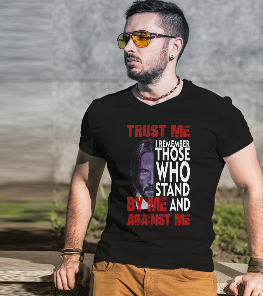 Trust Me I Remember Those Who Stand By Me And Against Me Javier Wick T-Shirt