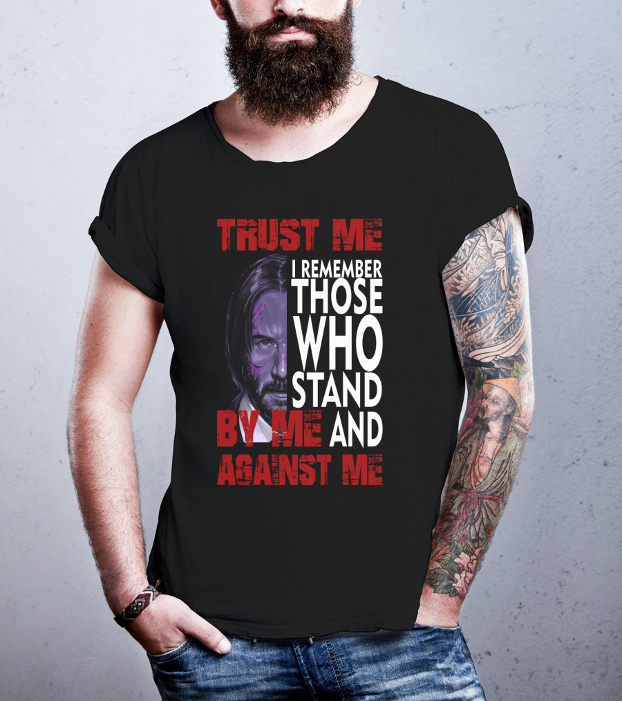Trust Me I Remember Those Who Stand By Me And Against Me Javier Wick T-Shirt