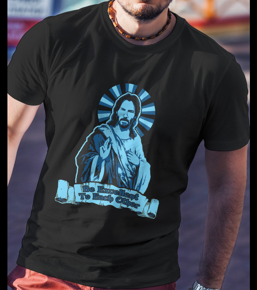 Be Excellent To Each Other Keanu God T-Shirt