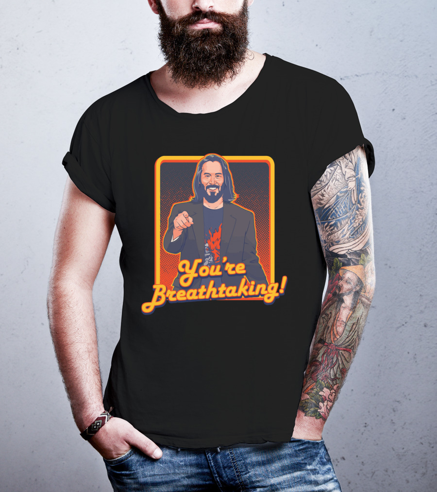 You're Breathtaking Keanu Reeves T-Shirt