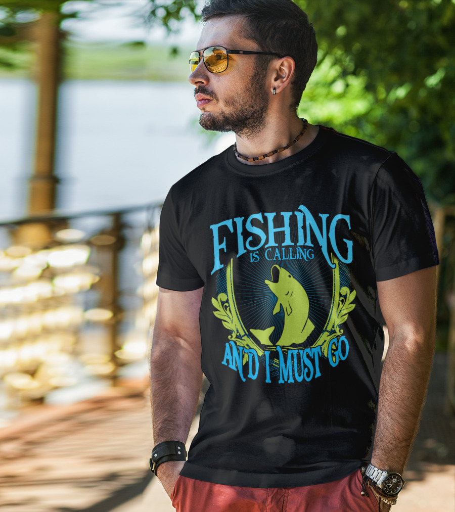 Fishing Is Calling And I Must Go T-Shirt