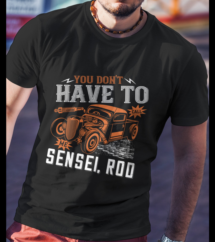 You Don't Have To Call Me Sensei Rod Vintage Hot Rod T-Shirt
