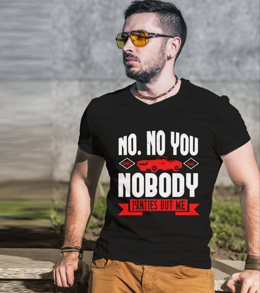 No No You Don't Okay Nobody Parties But Me Red Car T-Shirt