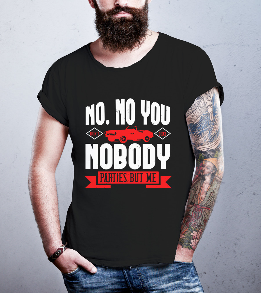 No No You Don't Okay Nobody Parties But Me Red Car T-Shirt