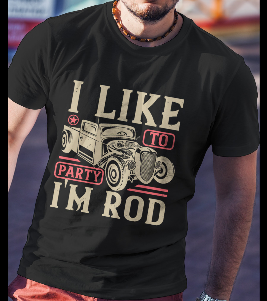 I Like To Party I'm Rod Hot Rod Vintage Car Star T-Shirt