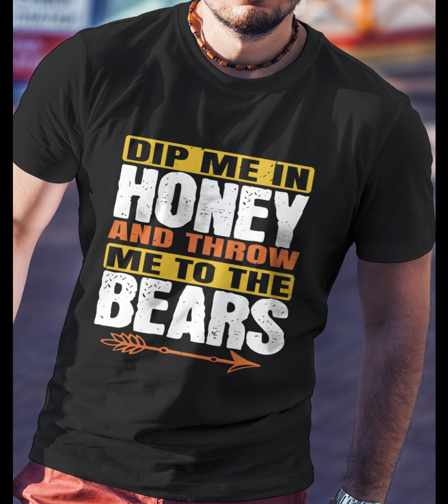 Dip Me In Honey And Throw Me To The Bears Arrow T-Shirt