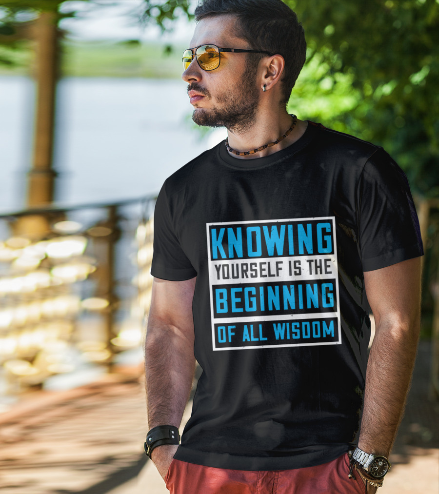 Knowing Yourself Is The Beginning Of All Wisdom T-Shirt