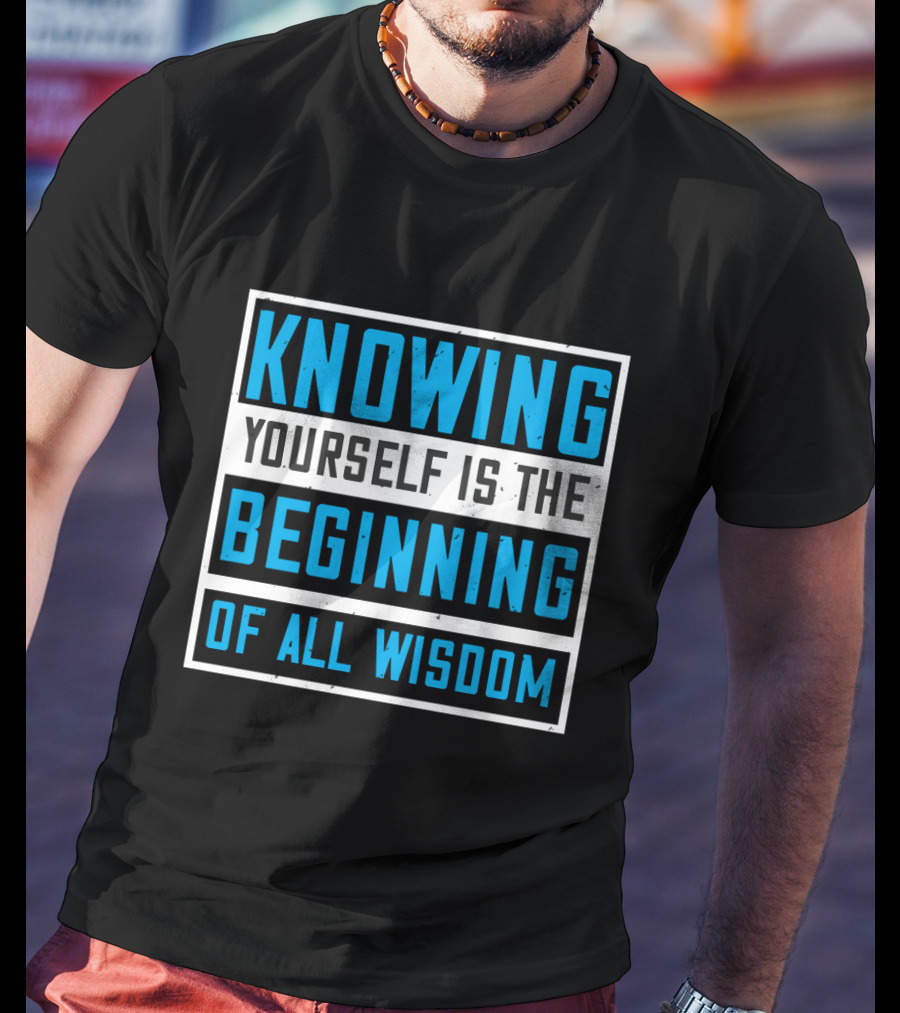 Knowing Yourself Is The Beginning Of All Wisdom T-Shirt
