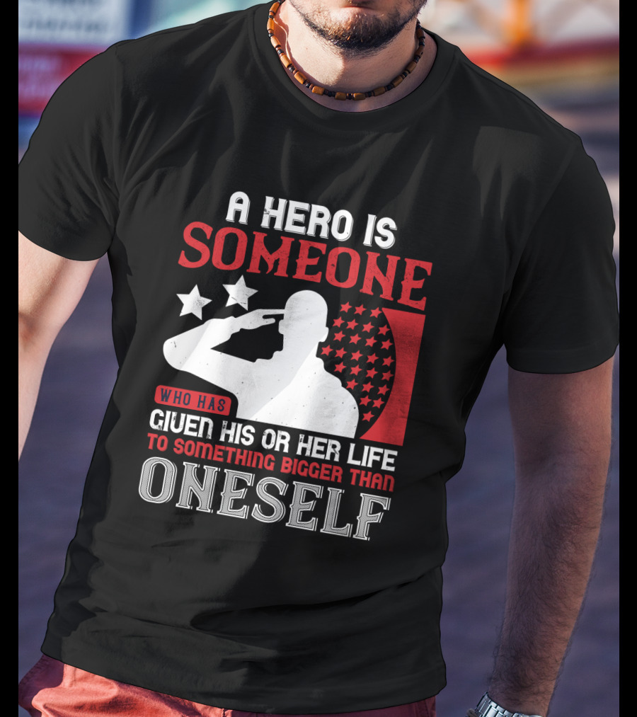 A Hero Is Someone Who Has Given His Or Her Life To Something Bigger Than Oneself Salute T-Shirt