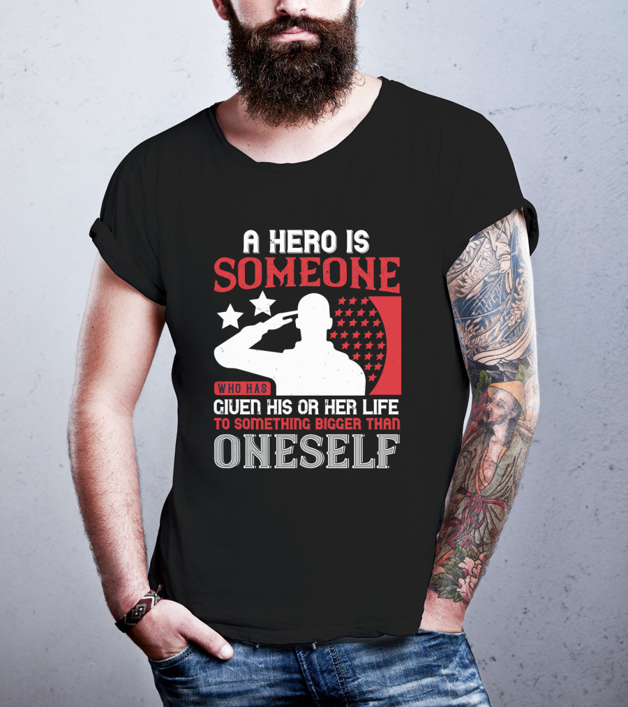 A Hero Is Someone Who Has Given His Or Her Life To Something Bigger Than Oneself Salute T-Shirt