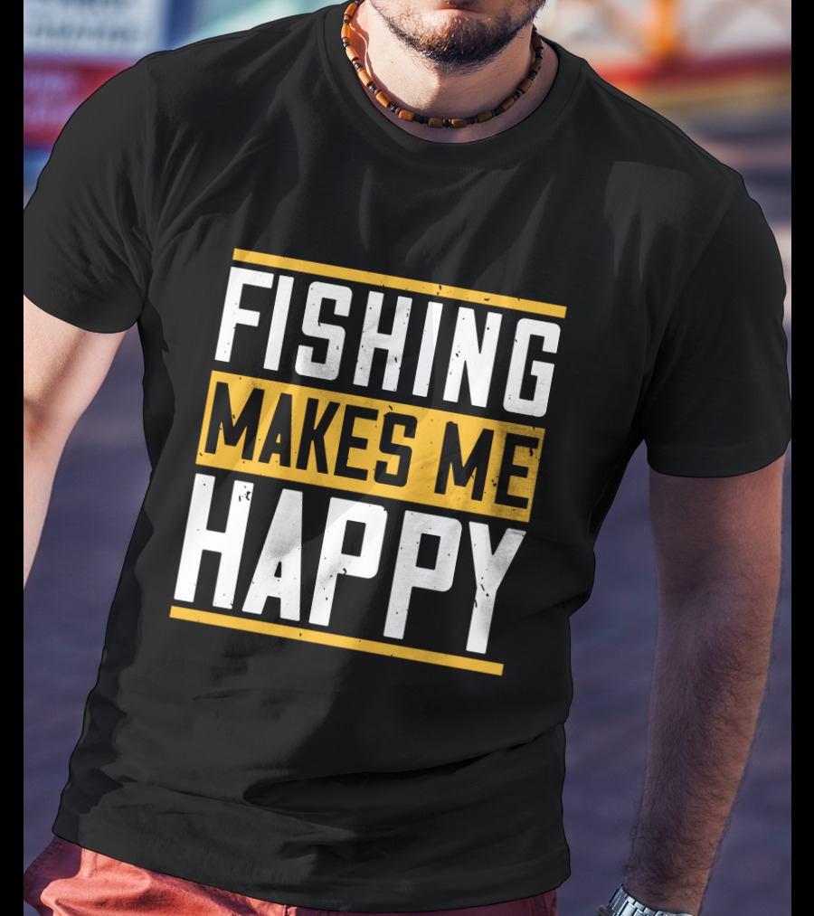 Fishing Makes Me Happy T-Shirt