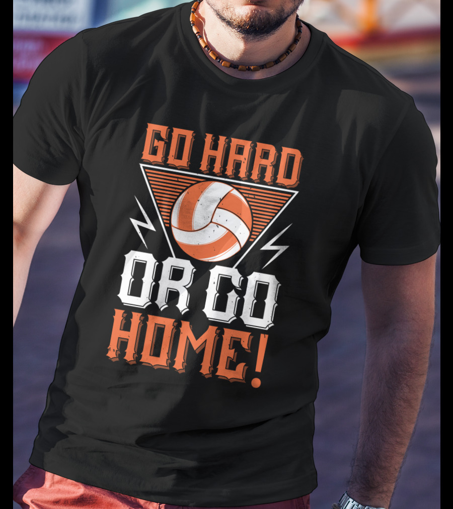 Go Hard Or Go Home Volleyball Motivation T-Shirt