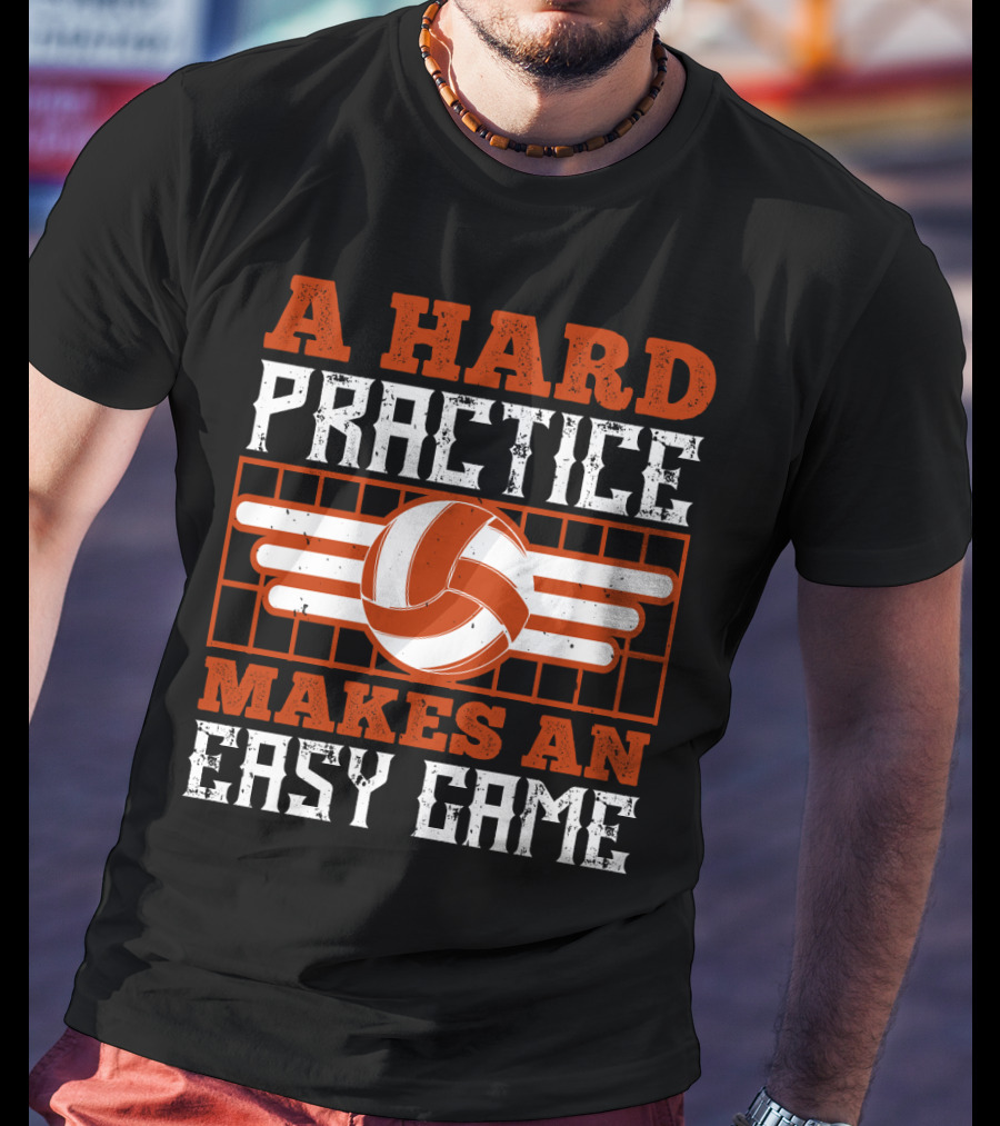 A Hard Practice Makes An Easy Game Volleyball T-Shirt