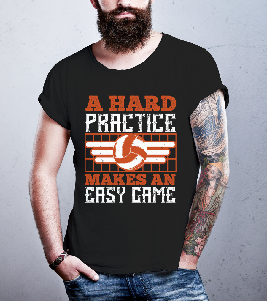 A Hard Practice Makes An Easy Game Volleyball T-Shirt