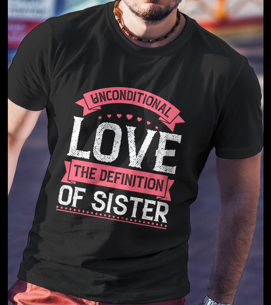 Unconditional Love The Definition Of Sister T-Shirt
