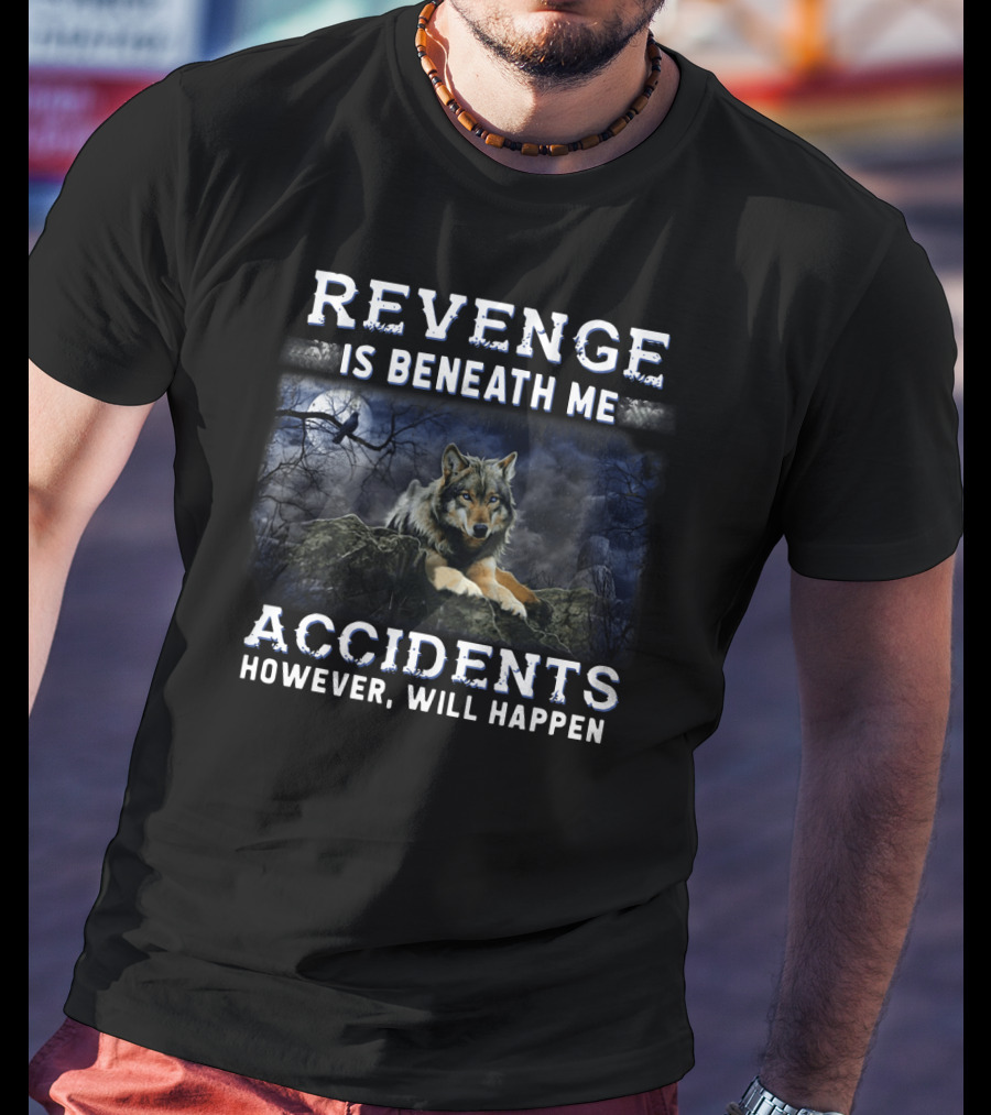 Revenge Is Beneath Me Accidents However Will Happen With Wolf And Raven In Dark Forest T-Shirt