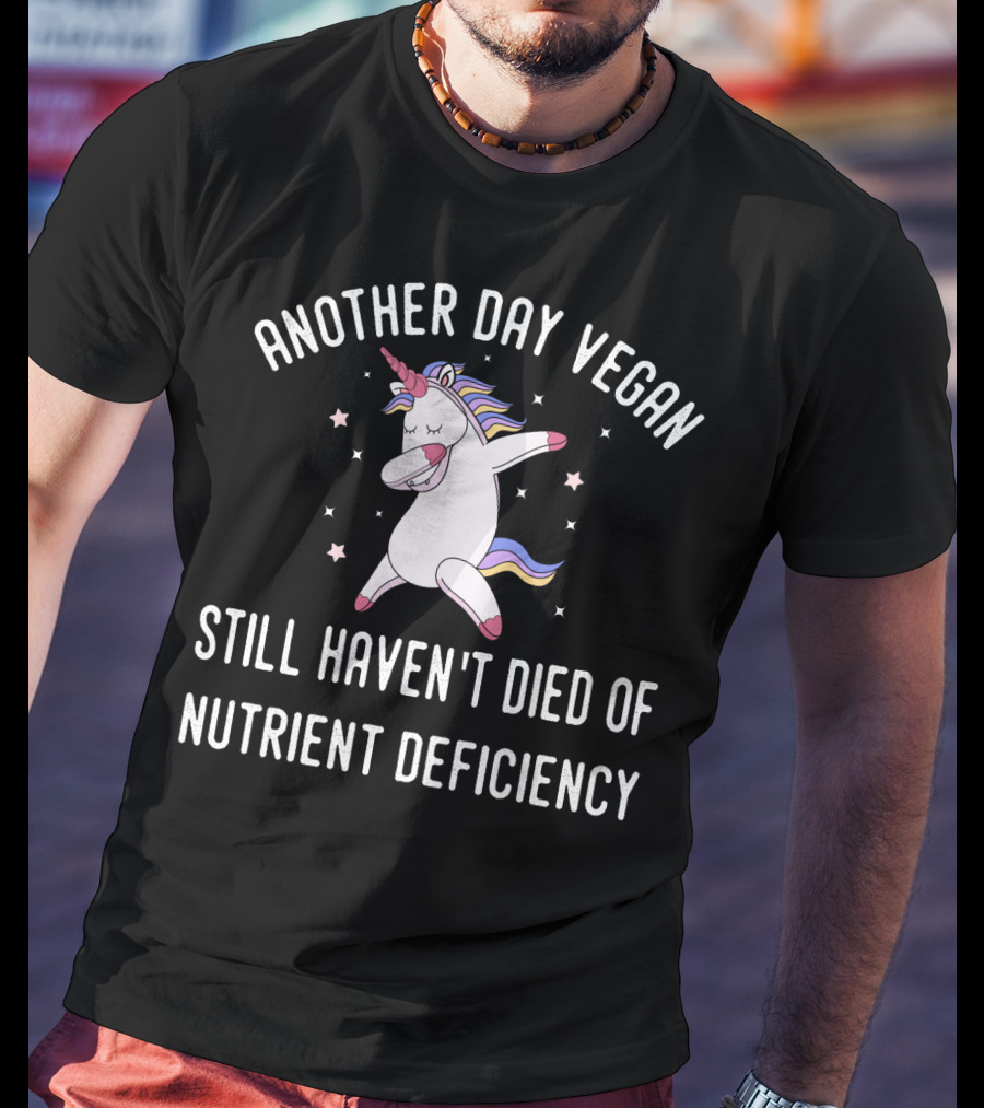 Another Day Vegan Still Haven't Died Of Nutrient Deficiency Unicorn Stars T-Shirt