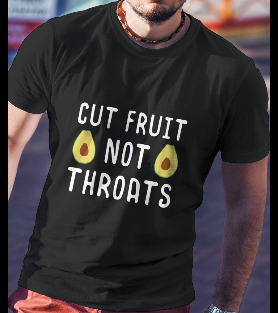 Cut Fruit Not Throats Avocado T-Shirt